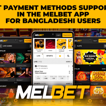 Best Payment Methods Supported in the Melbet App for Bangladeshi Users