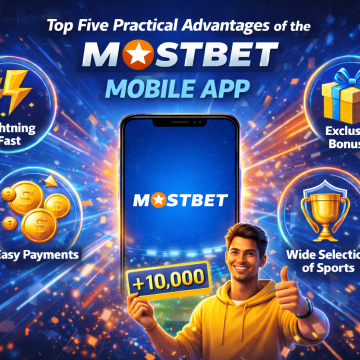 Top Five Practical Advantages of the Mostbet Mobile App