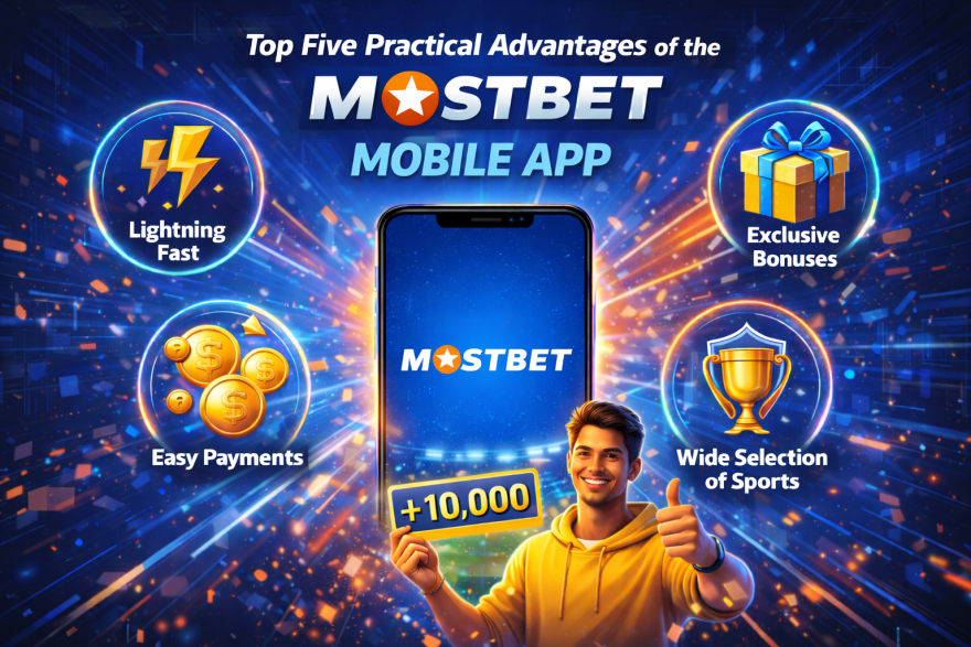 Top Five Practical Advantages of the Mostbet Mobile App